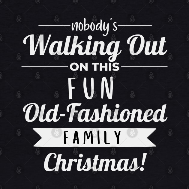 Nobodys Walking Out On This Fun Old Family Christmas by Zen Cosmos Official